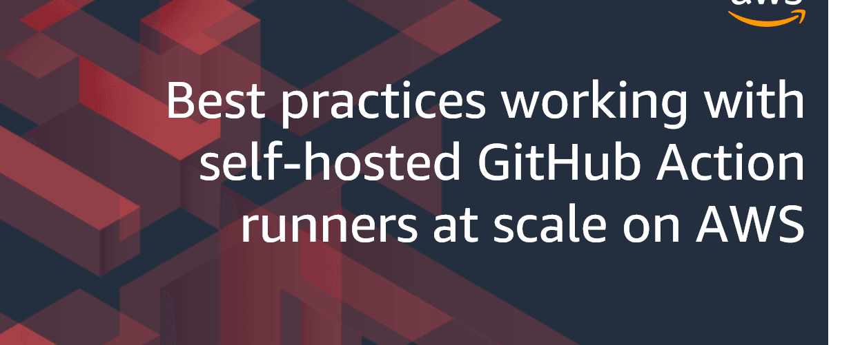 Meilleures pratiques pour travailler avec des runners GitHub auto-hébergés à grande échelle sur AWS